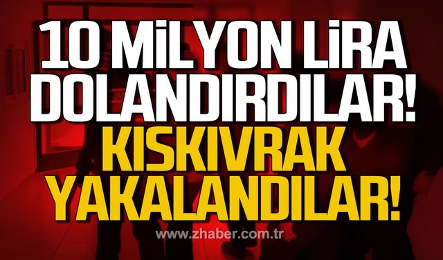 10 milyon lira dolandırdılar! Kıskıvrak yakalandılar!