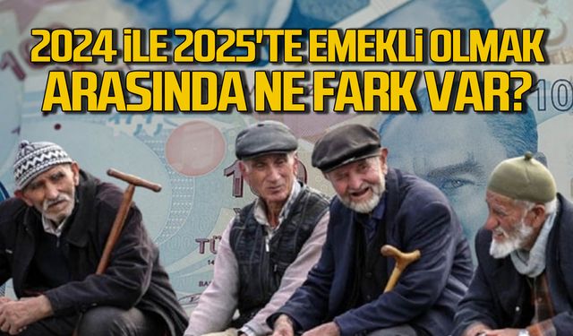 2024'te Emekli Olmak ile 2025'te Emekli Olmak Arasındaki Farklar