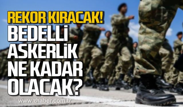 Rekor kıracak! 2025 bedelli askerlik ücreti ne kadar olacak?