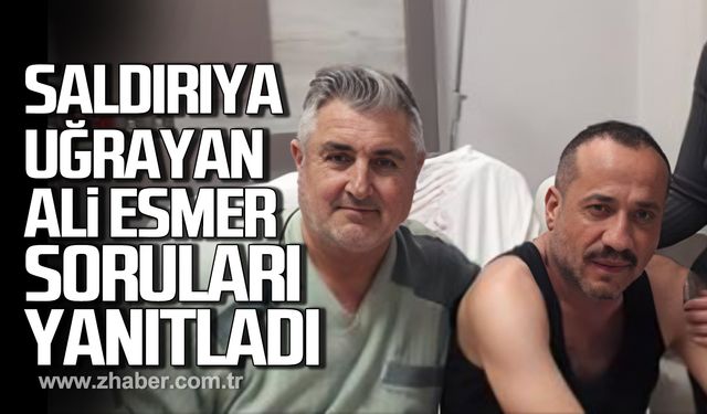 Silahlı saldırıya uğrayan Ali Esmer soruları yanıtladı!