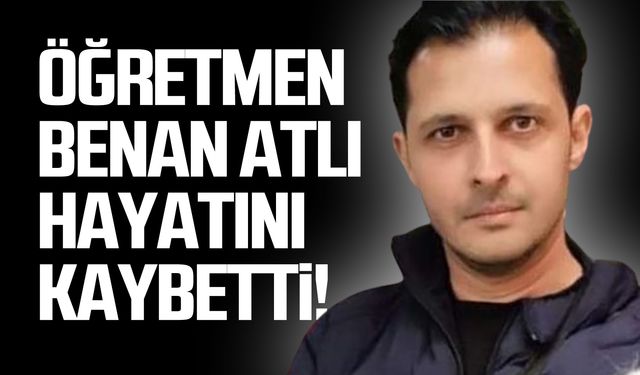 Öğretmen Bennan Atlı hayatını kaybetti!