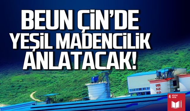 BEUN Çin'de yeşil madencilik anlatacak!