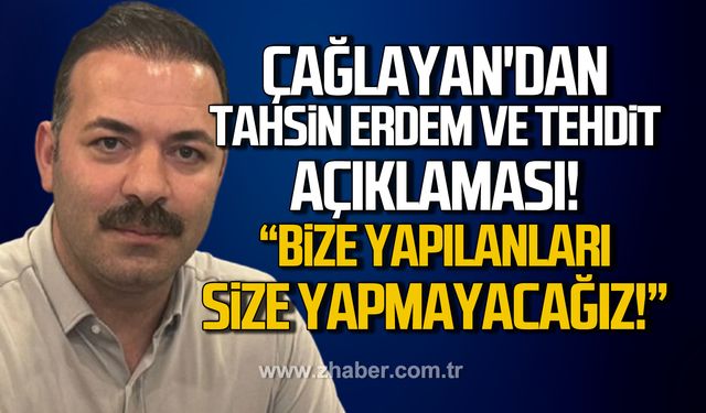 Çağlayan'dan, Tahsin Erdem ve tehdit açıklaması!