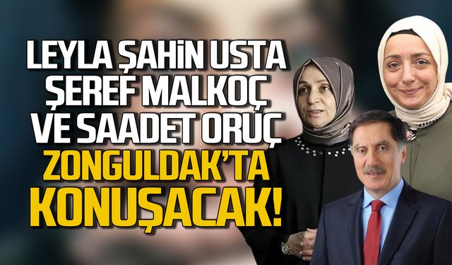 Leyla Şahin Usta, Şeref Malkoç ve Saadet Oruç Zonguldak'ta konuşacak!