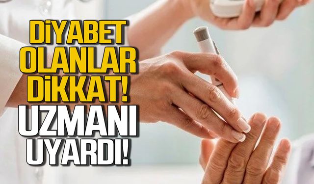 Diyabet olanlar dikkat! Uzmanından önemli uyarı!