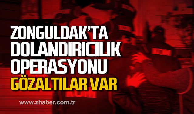 Zonguldak'ta dolandırıcılık operasyonu! Gözaltılar var!