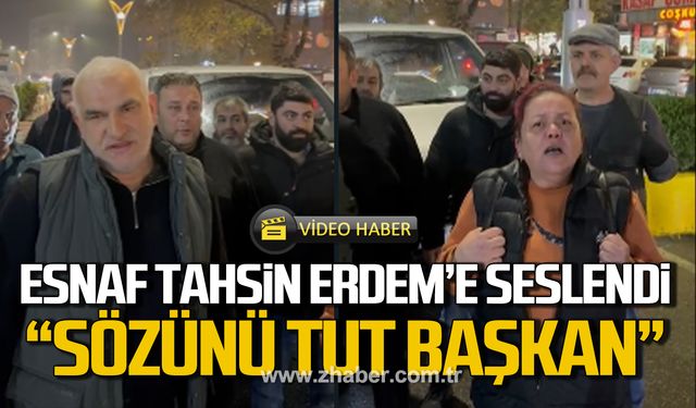 Esnaf Tahsin Erdem'e seslendi! "Sözünü tut başkanım"