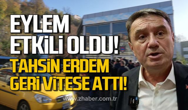 Eylem etkili oldu! Tahsin Erdem geri vitese attı!