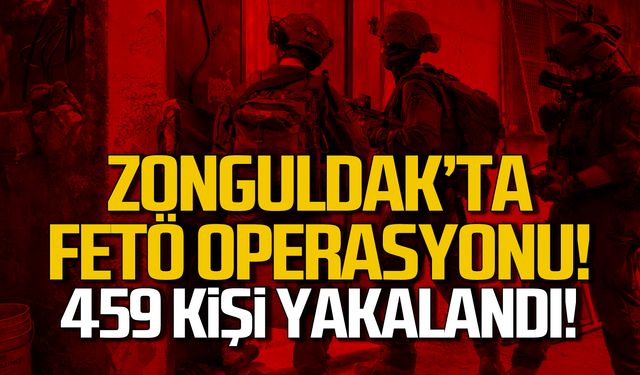 Zonguldak'ta FETÖ operasyonu! 459 kişi yakalandı!