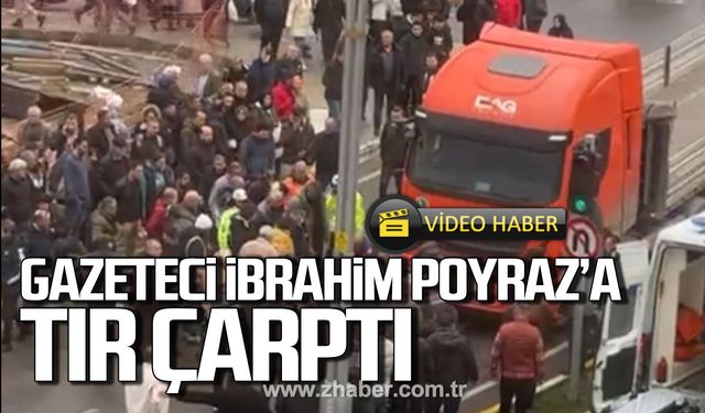 Gazeteci İbrahim Poyraz'a Tır çarptı!