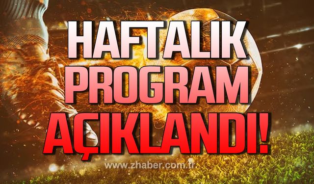 Haftalık program açıklandı!