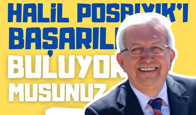 Halil Posbıyık'ı başarılı buluyor musunuz?