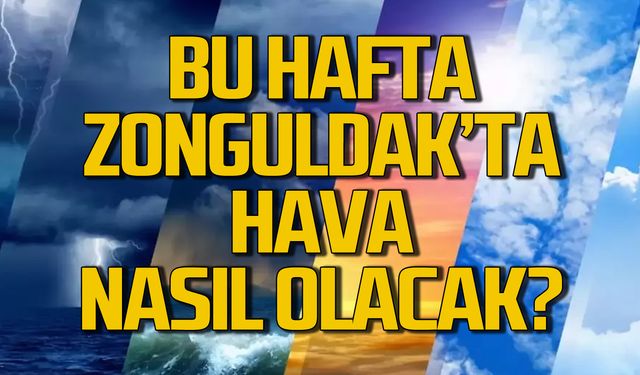 Zonguldak'ta bu hafta hava durumu nasıl olacak?