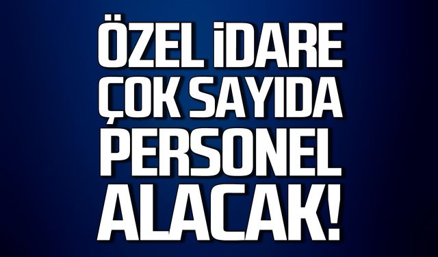 İl Özel İdaresi çok sayıda personel alacak!