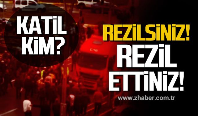 Katil kim? Rezilsiniz! Rezil ettiniz!