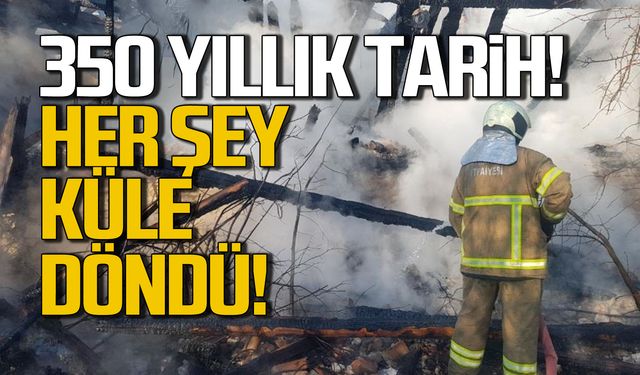 350 yıllık tarih! Her şey küle döndü!