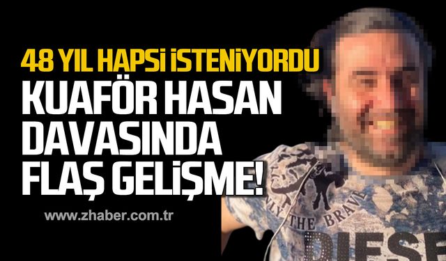 48 yıl hapsi isteniyordu! Kuaför Hasan davasında flaş gelişme!