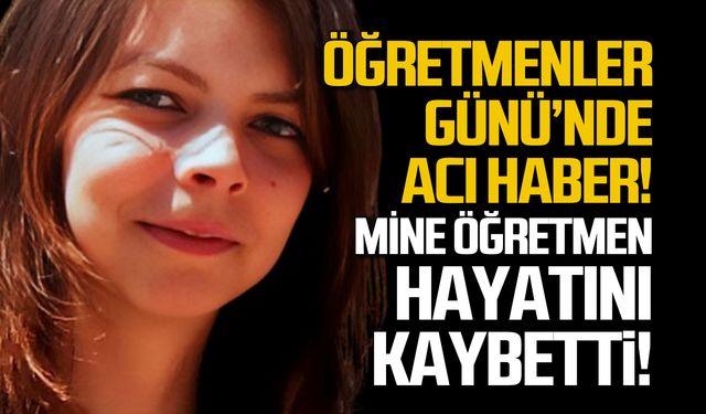 Öğretmenler gününde acı haber Mine öğretmen’i kaybettik