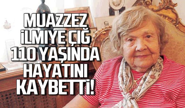 Muazzez İlmiye Çığ hayata veda etti