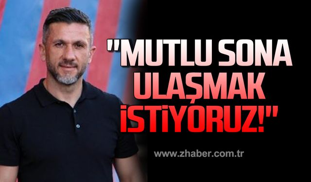 Başkan Hürfikir, "Mutlu sona ulaşmak istiyoruz!"