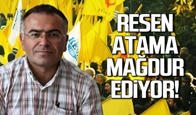 Akyol "Resen atamalar mağdur ediyor!"