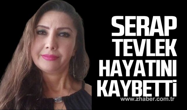 Serap Tevlek hayatını kaybetti!