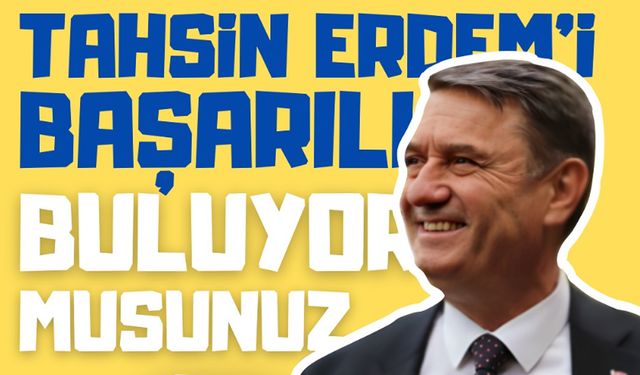 Tahsin Erdem'i başarılı buluyor musunuz?