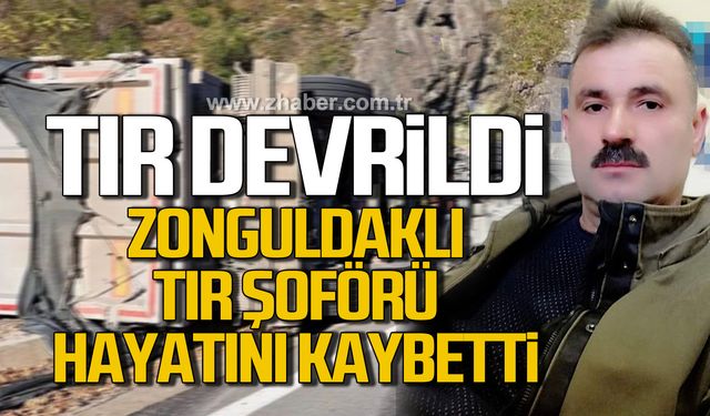 Devrilen tırın altında kalan Zonguldaklı Musa Doğan hayatını kaybetti