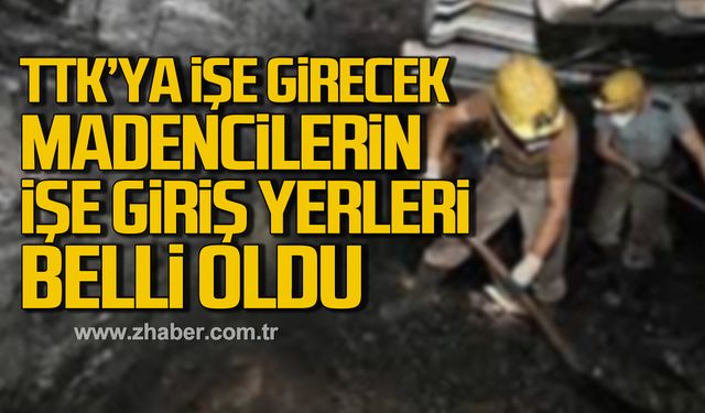 TTK'ya işe girecek madencilerin işe giriş yerleri belli oldu!