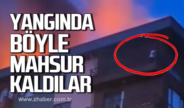 Yangında böyle mahsur kaldılar!