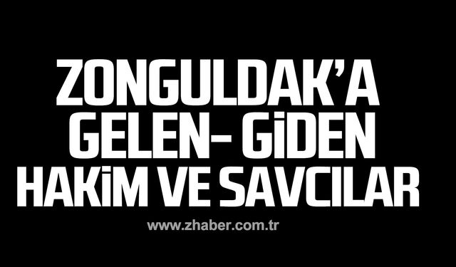 Zonguldak'a gelen-giden hakim ve savcılar!