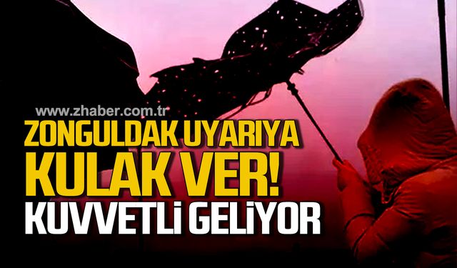 Zonguldak uyarıya kulak ver! Kuvvetli geliyor!