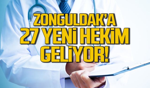 Zonguldak'a 27 hekim geliyor!