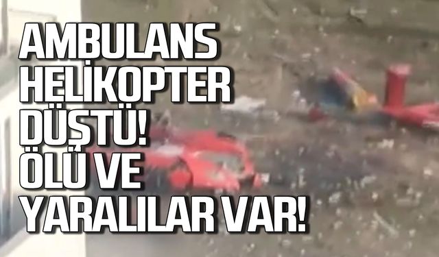 Ambulans helikopter düştü! Ölü ve yaralılar var!