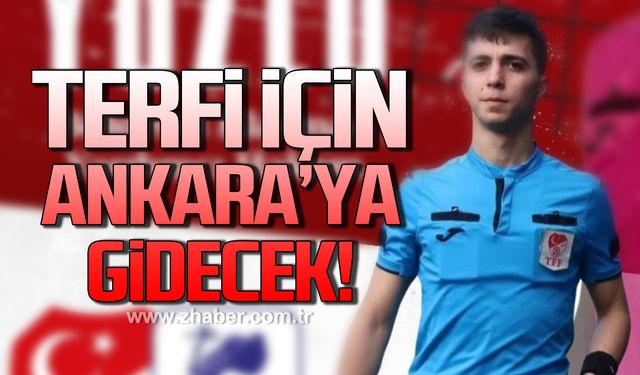 Ankara’ya terfi için gidecek!