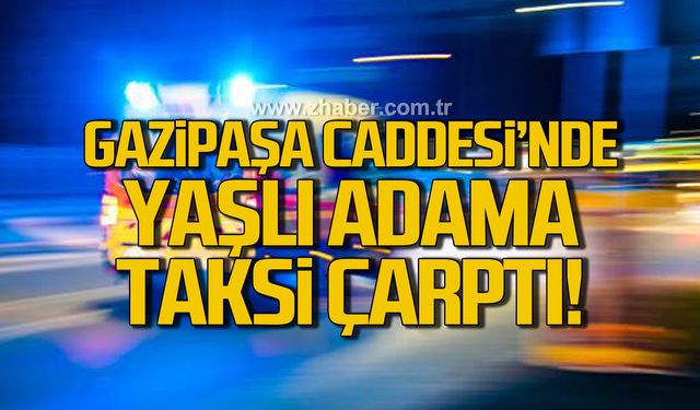 Gazipaşa Caddesi'nde yaşlı adama taksi çarptı!