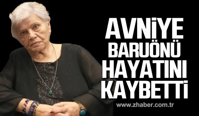 Avniye Baruönü hayatını kaybetti!