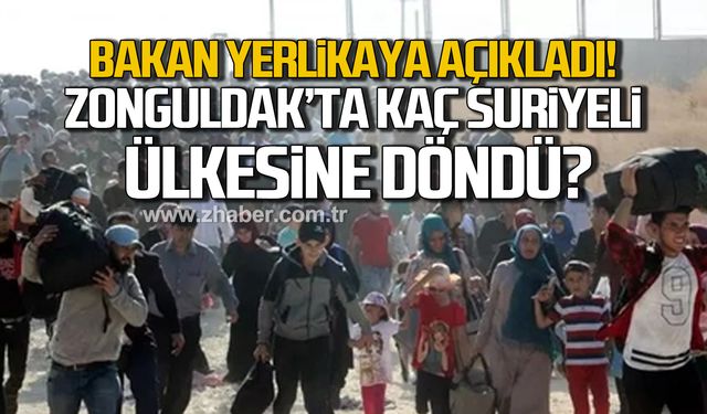 Bakan Yerlikaya açıkladı! Zonguldak'ta kaç suriyeli ülkesine döndü?