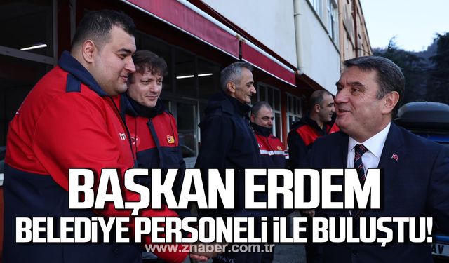 Tahsin Erdem belediye personeli ile buluştu!