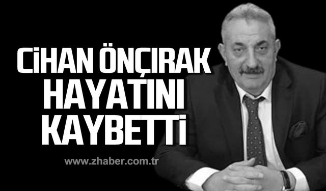 Cihan Önçırak hayatını kaybetti