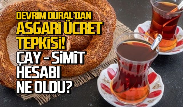 Dural'dan asgari ücret tepkisi! Çay-simit hesabı ne oldu?