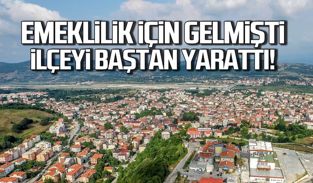 Emeklilik için Zonguldak’a geldi! İlçeyi baştan yarattı!