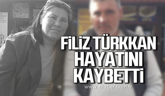 Filiz Türkkan yaşama veda etti