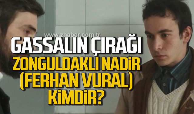 Gassalın çırağı Zonguldaklı Nadir (Ferhan Vural) kimdir?