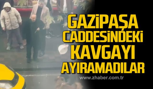 Vatandaşlar Gazipaşa Caddesi'ndeki kavgayı ayıramadılar!