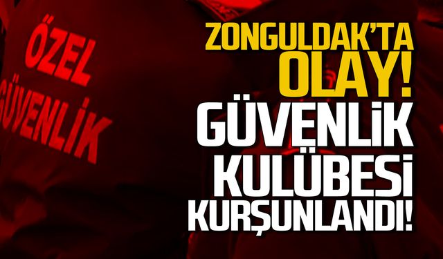 Zonguldak'ta olay! Güvenlik kulübesi kurşunlandı!