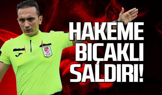 Hakem Arif Emre Harmanbaşı bıçaklandı!