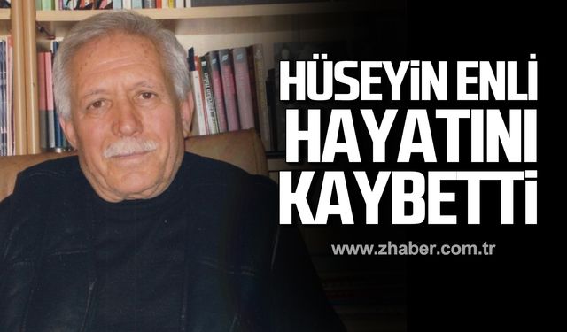 Hüseyin Enli hayatını kaybetti!