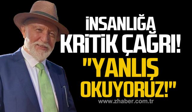 Dr. Çakmaklı'dan insanlığa kritik çağrı! "Yanlış okuyoruz!"