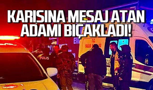 Karısına mesaj atan adamı bıçakladı!